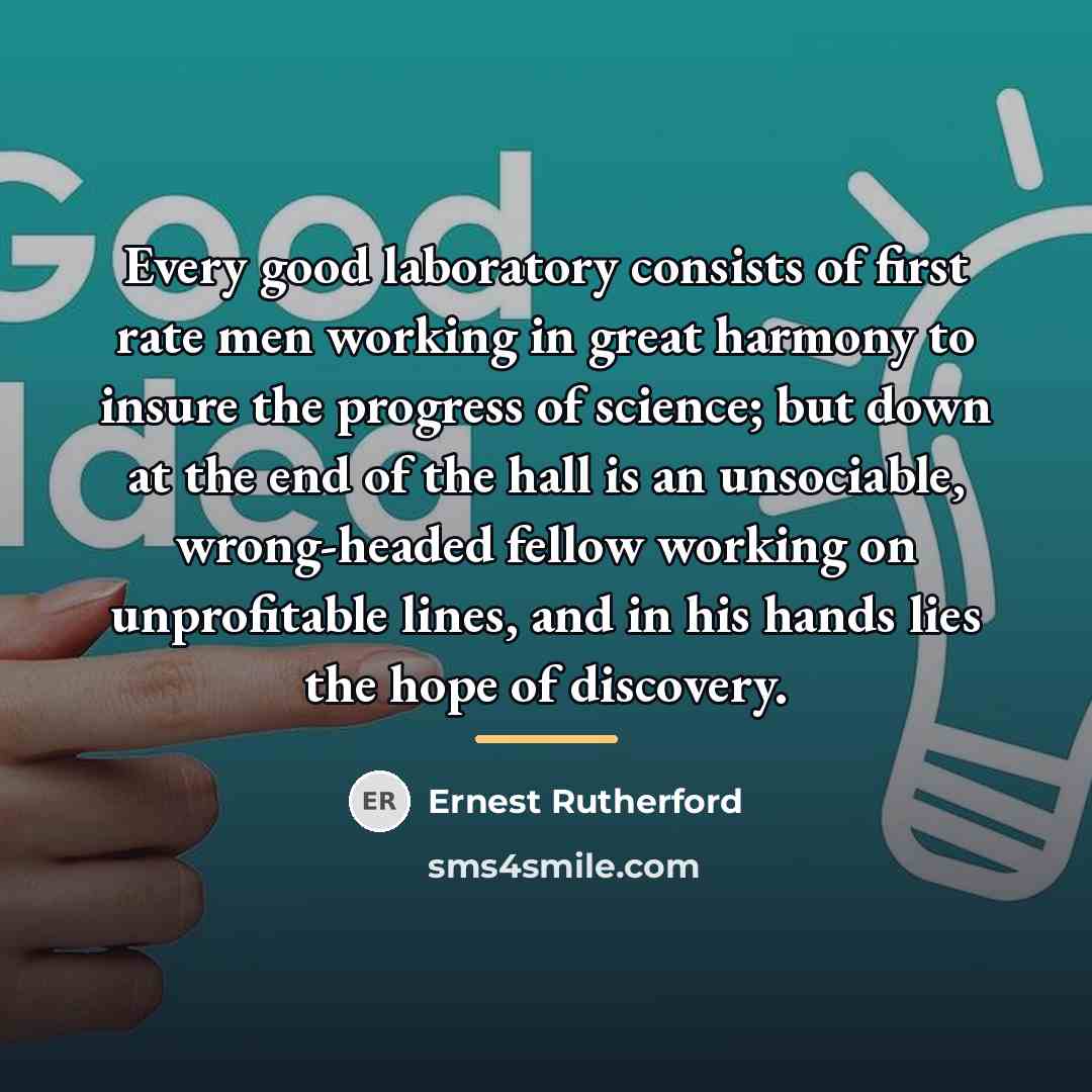 “Every good laboratory consists of first rate men working in…” quote by Ernest Rutherford