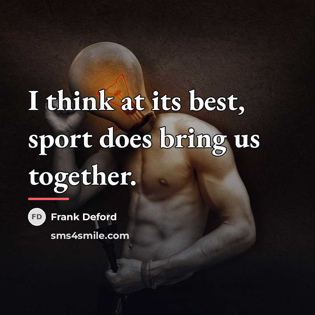“I think at its best, sport does bring us together.…” quote by Frank Deford