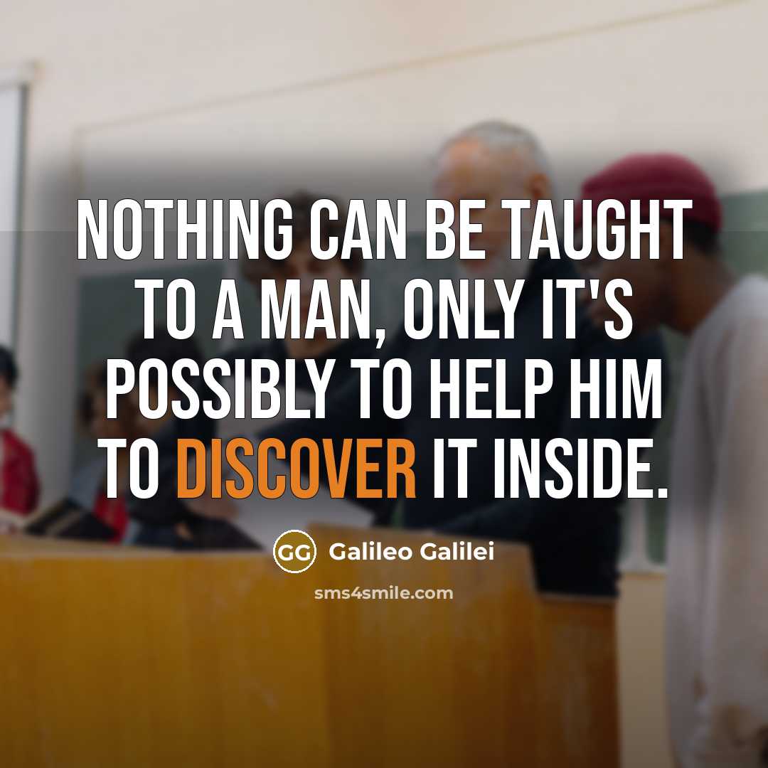 “Nothing can be taught to a man, only it's possibly…” quote by Galileo Galilei
