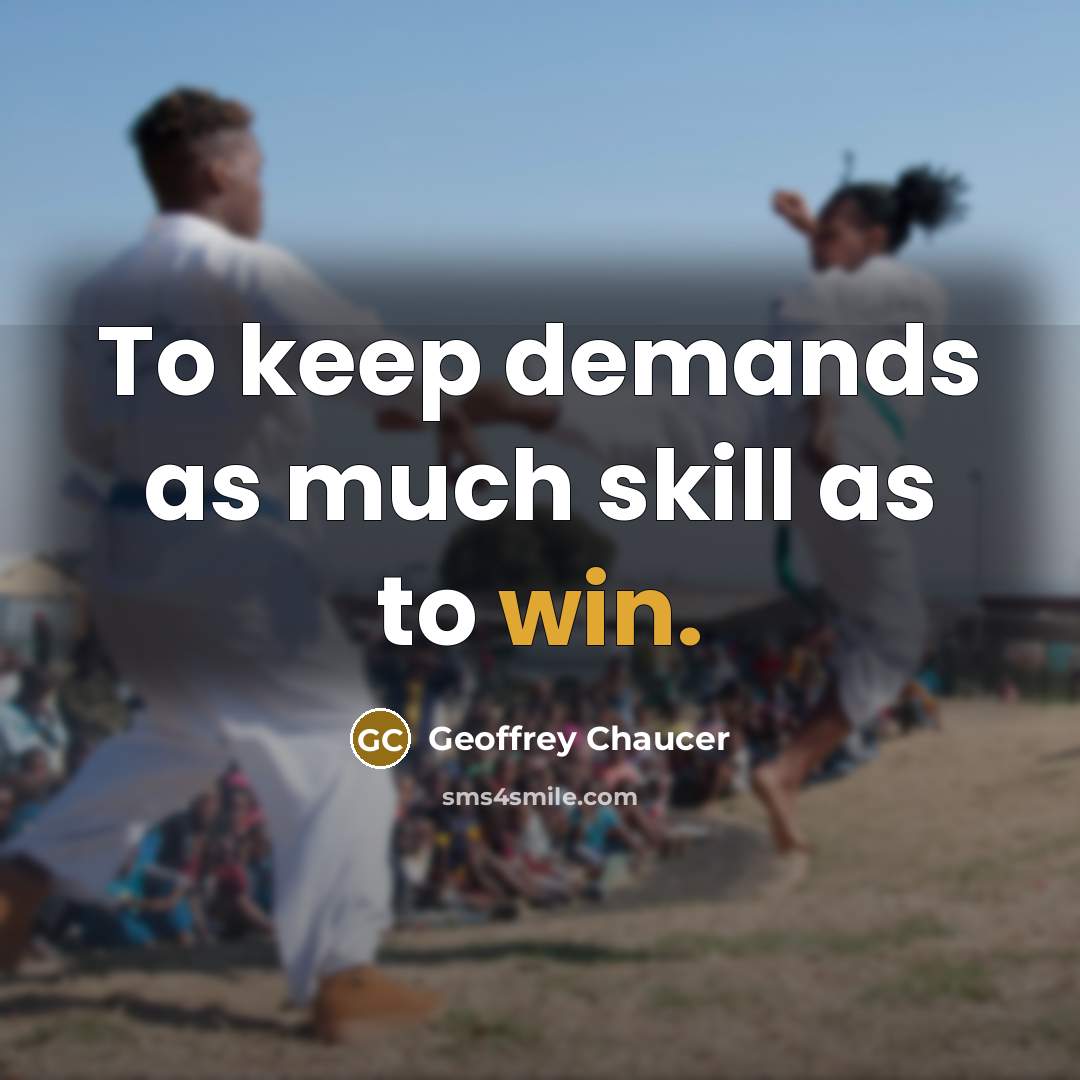 “To keep demands as much skill as to win.…” quote by Geoffrey Chaucer
