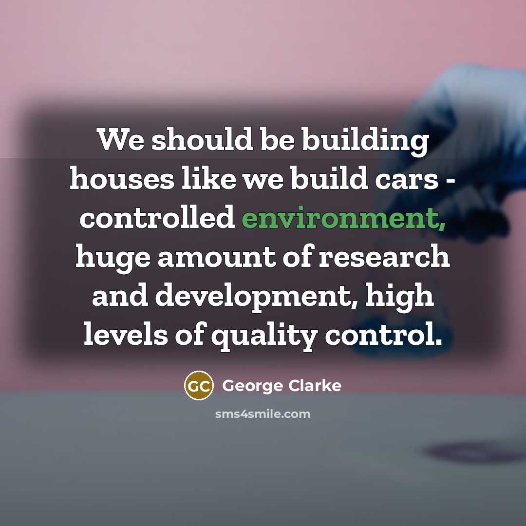 “We should be building houses like we build cars -…” quote by George Clarke