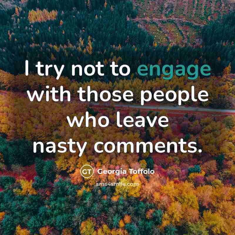 “I try not to engage with those people who leave…” quote by Georgia Toffolo