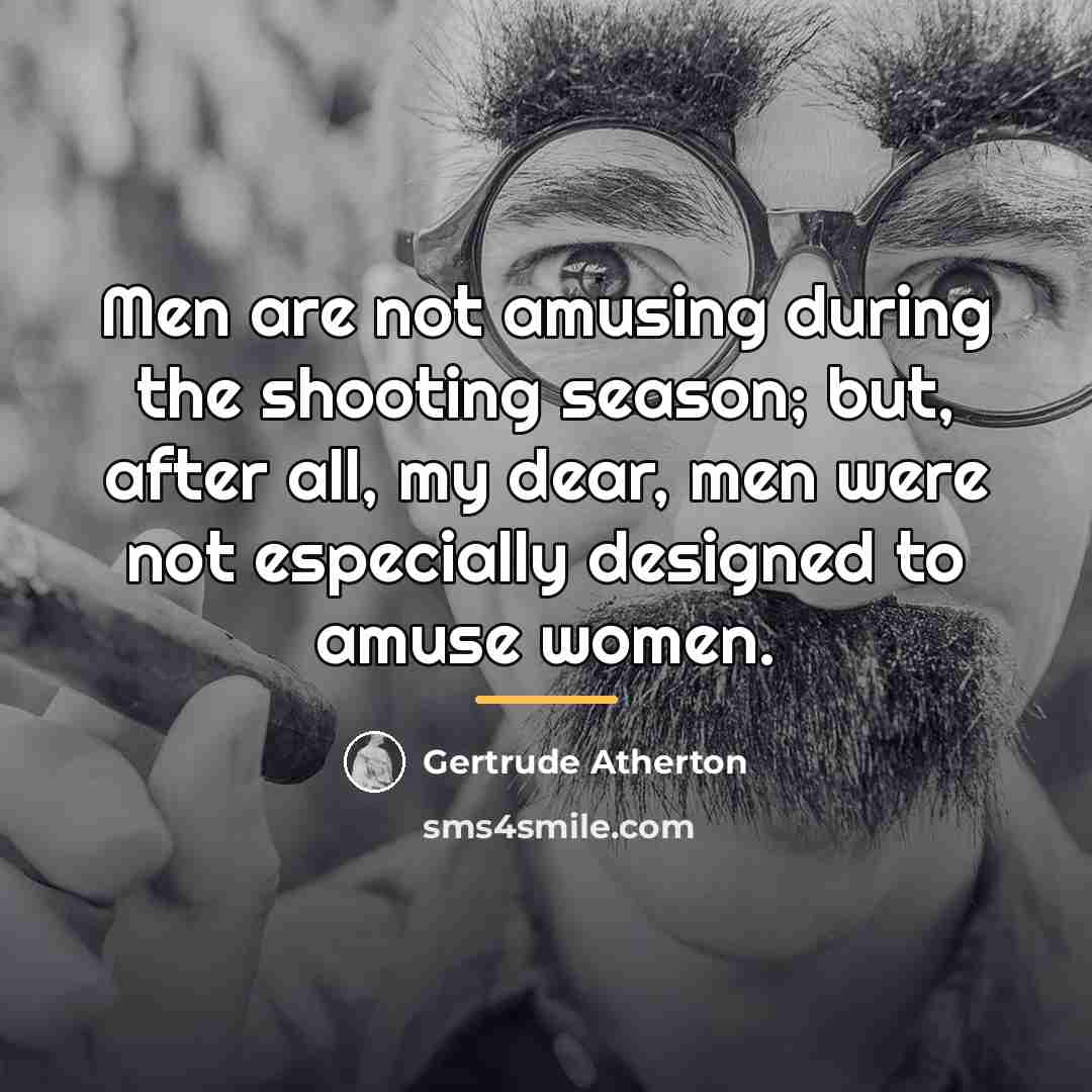 “Men are not amusing during the shooting season; but, after…” quote by Gertrude Atherton