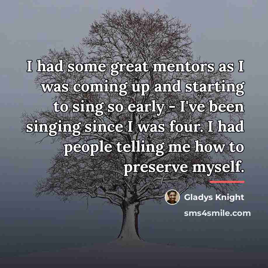 “I had some great mentors as I was coming up…” quote by Gladys Knight