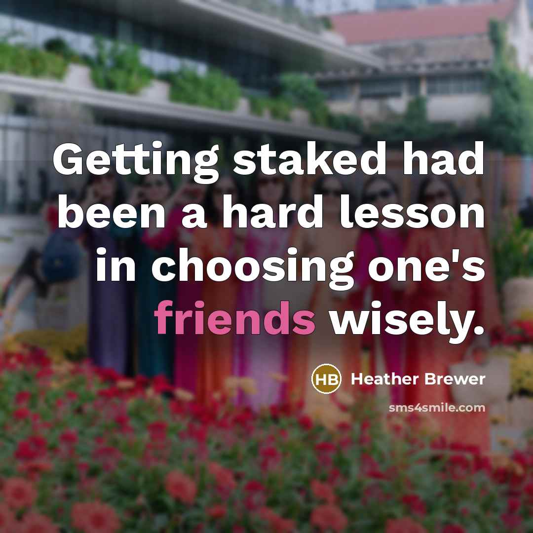 “Getting staked had been a hard lesson in choosing one's friends wisely.” quote by Heather Brewer