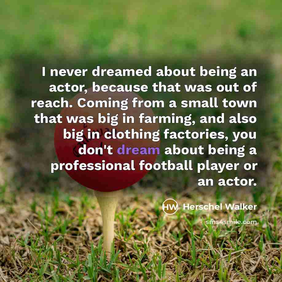 “I never dreamed about being an actor, because that was…” quote by Herschel Walker