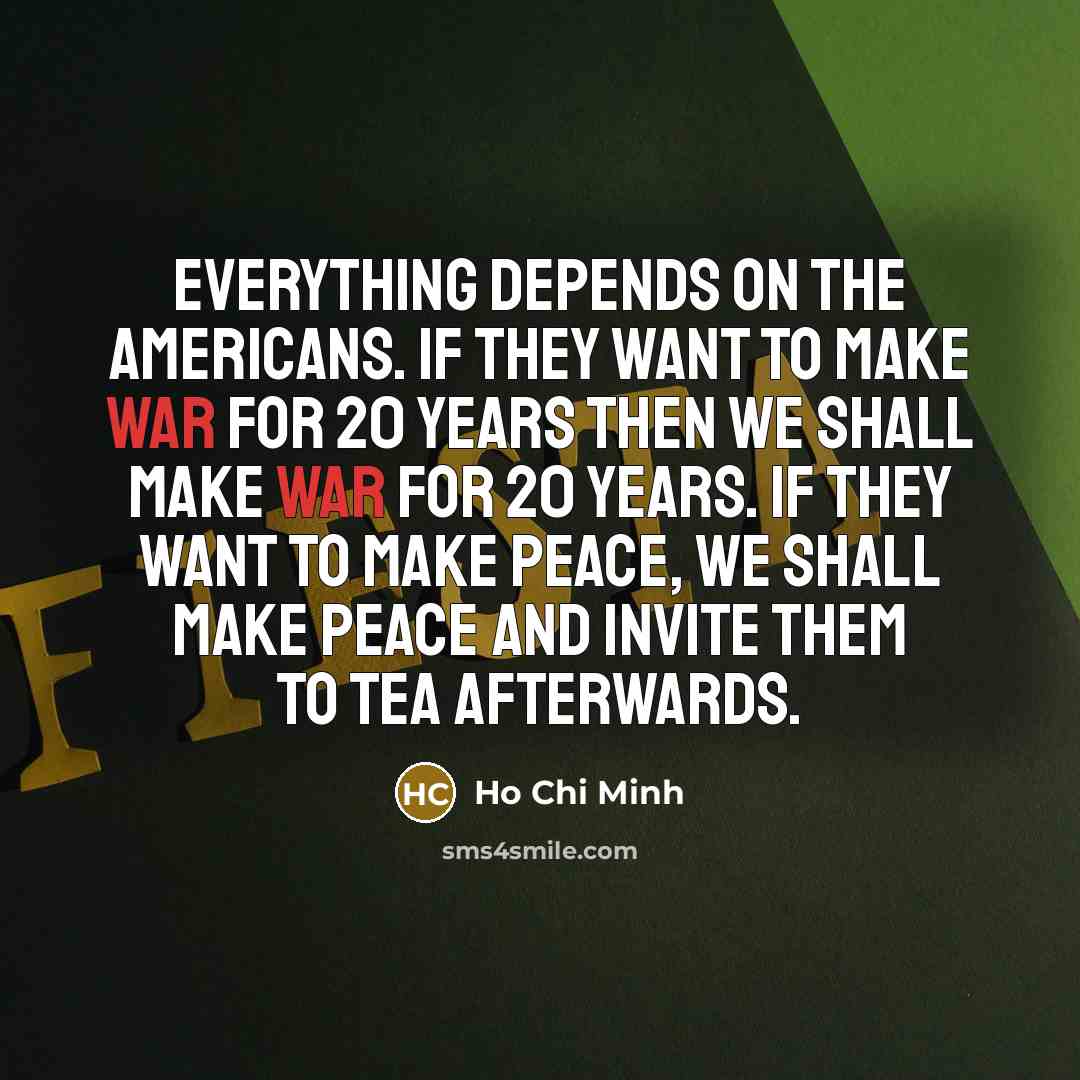 “Everything depends on the Americans. If they want to make…” quote by Ho Chi Minh
