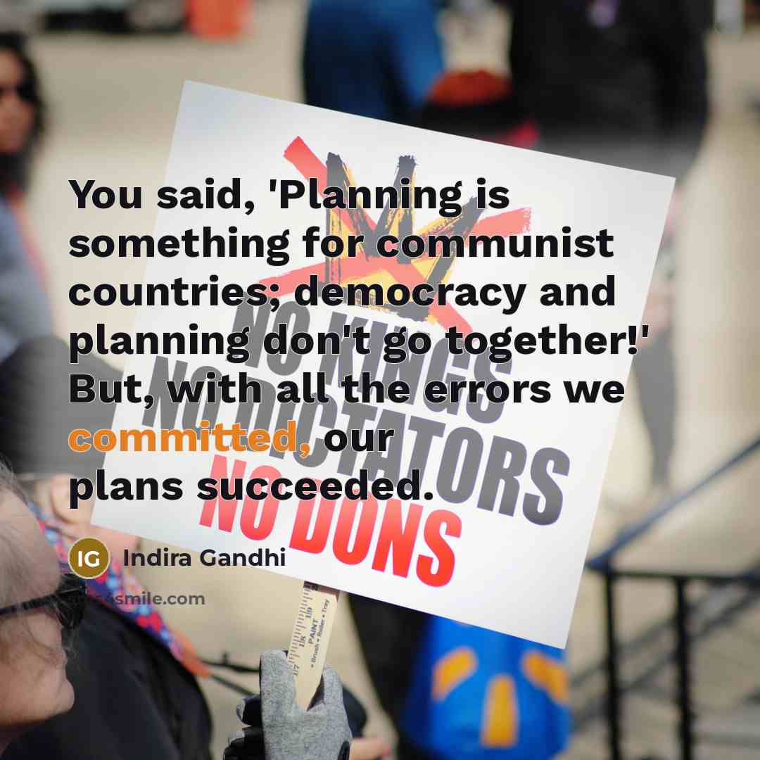 “You said, 'Planning is something for communist countries; democracy and…” quote by Indira Gandhi