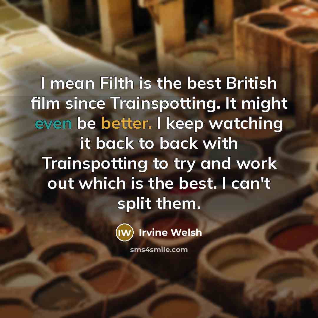 “I mean Filth is the best British film since Trainspotting.…” quote by Irvine Welsh