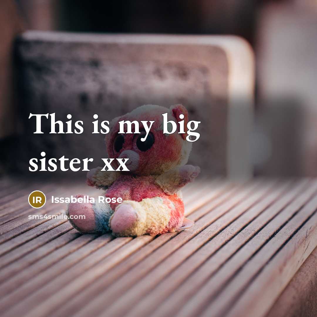 “This is my big sister xx…” quote by Issabella Rose