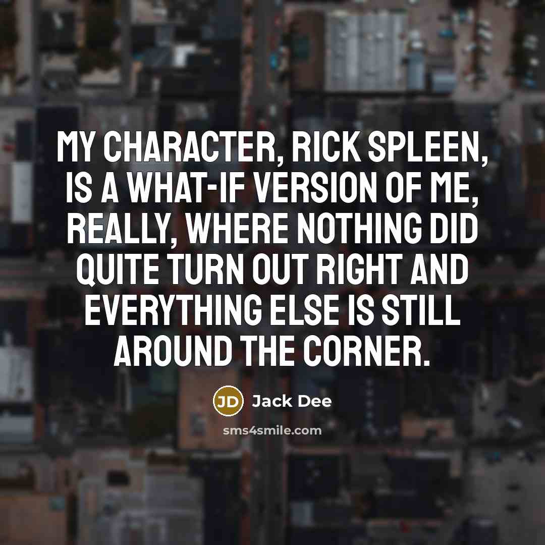 “My character, Rick Spleen, is a what-if version of me,…” quote by Jack Dee