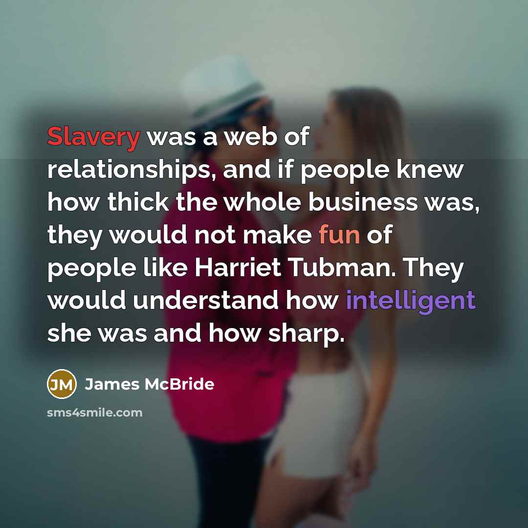 “Slavery was a web of relationships, and if people knew…” quote by James McBride