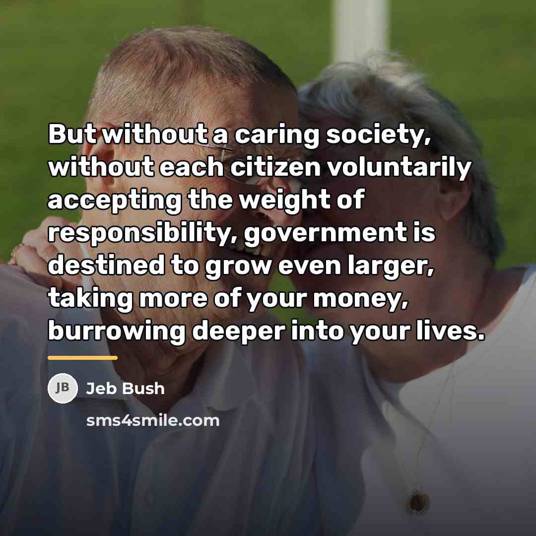 “But without a caring society, without each citizen voluntarily accepting…” quote by Jeb Bush