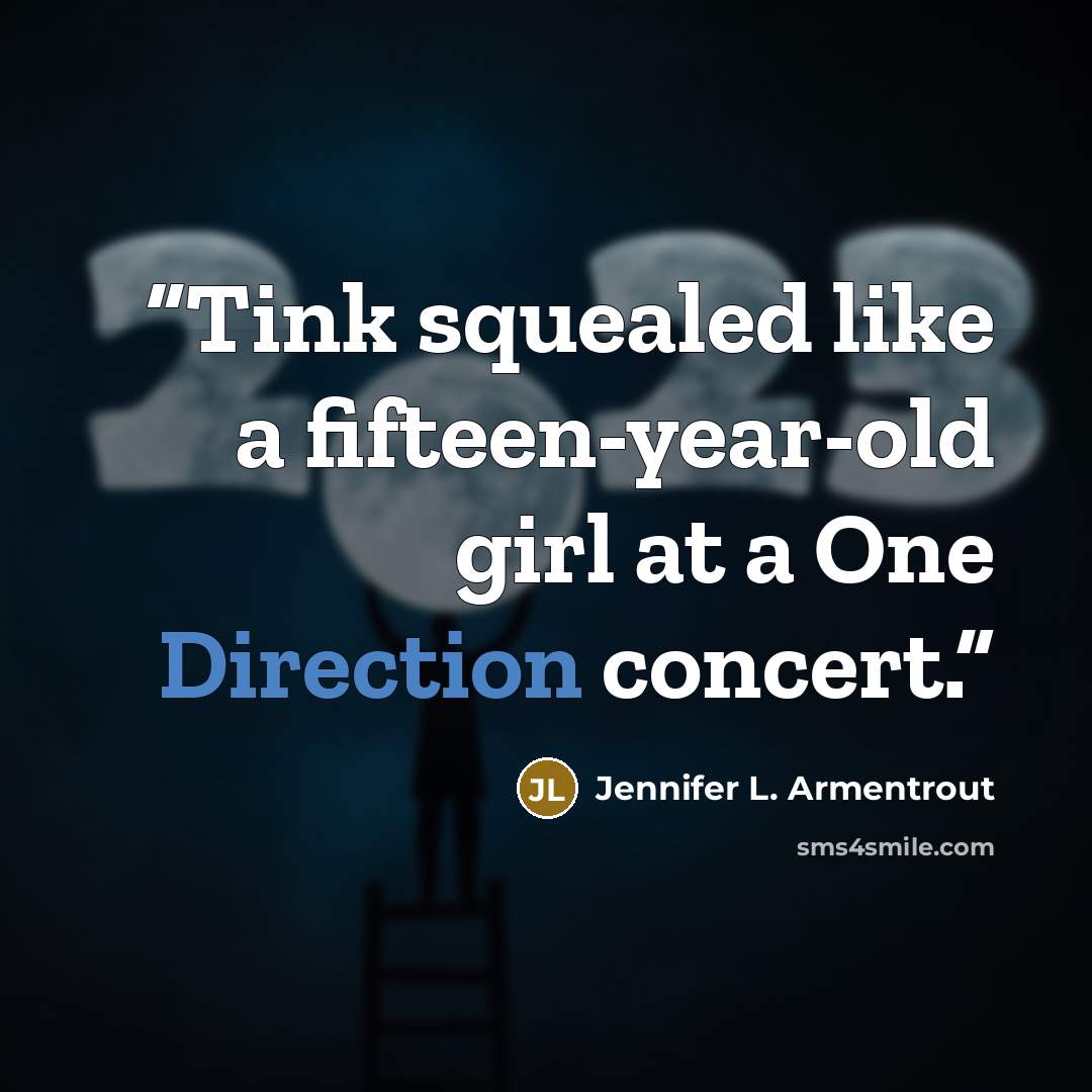 “Tink squealed like a fifteen-year-old girl at a One Direction concert.” quote by Jennifer L. Armentrout