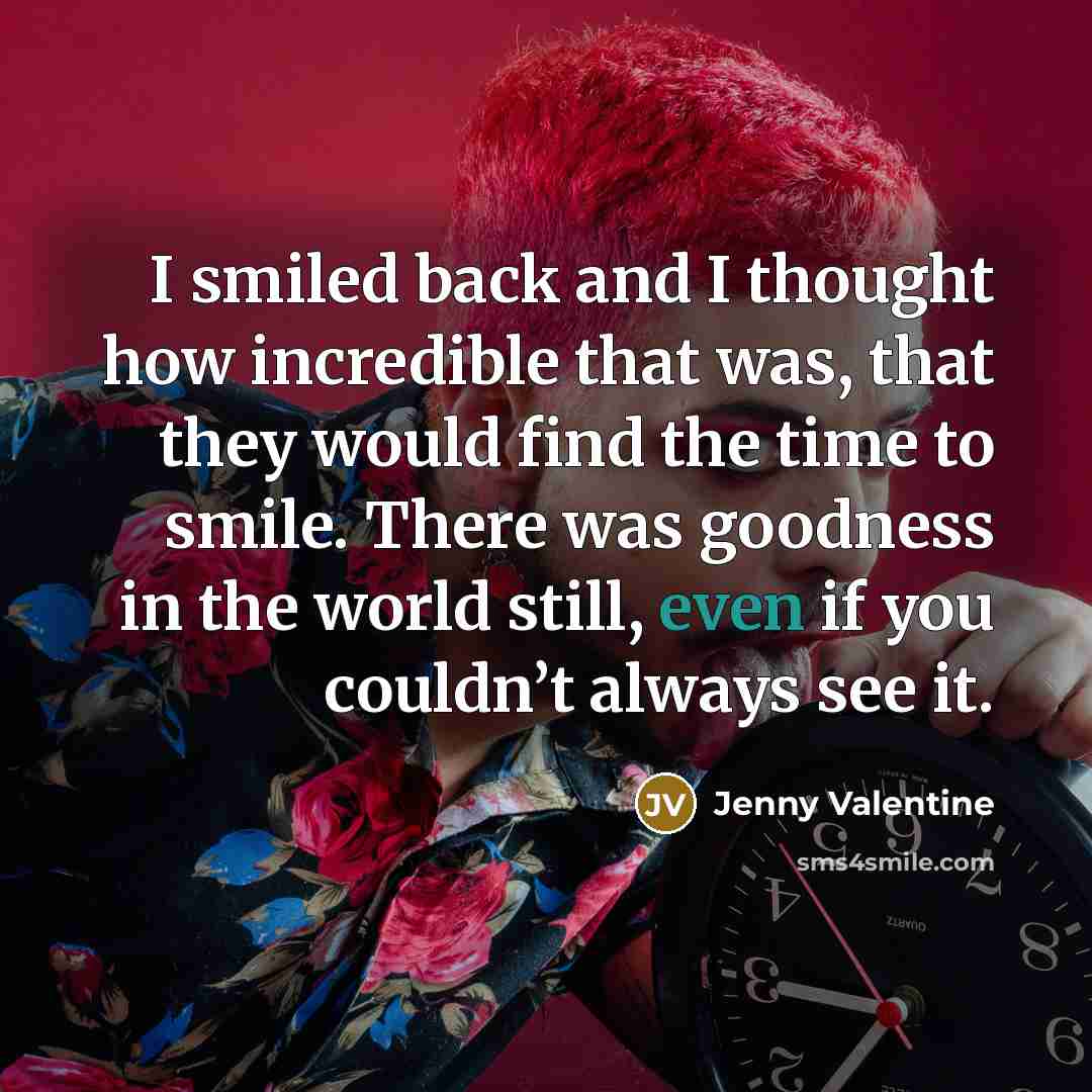 “I smiled back and I thought how incredible that was,…” quote by Jenny Valentine