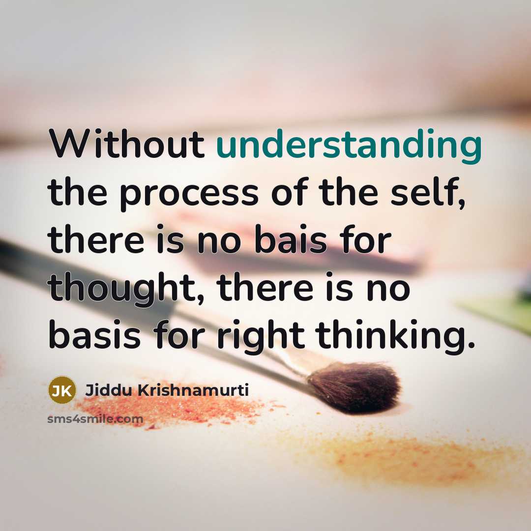 “Without understanding the process of the self, there is no…” quote by Jiddu Krishnamurti