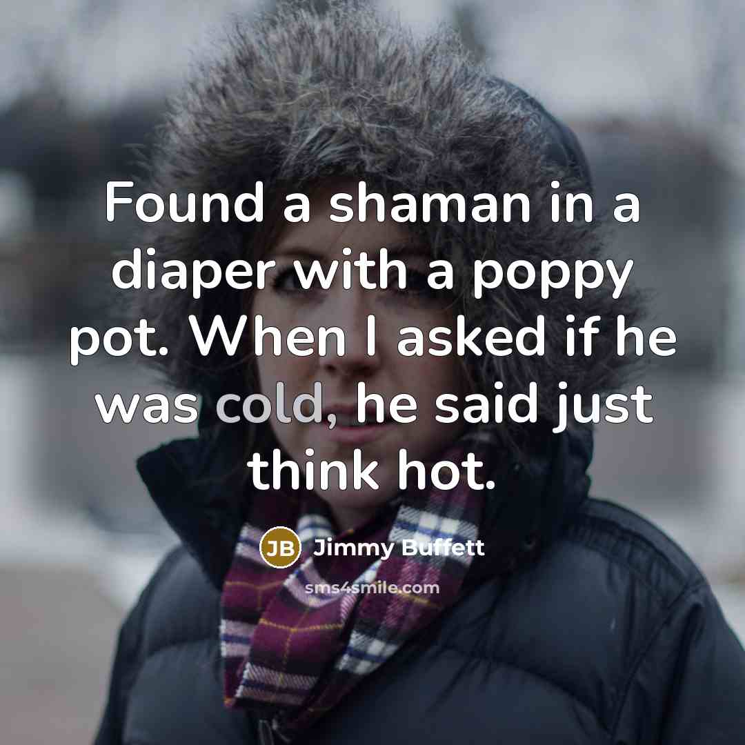 “Found a shaman in a diaper with a poppy pot.…” quote by Jimmy Buffett