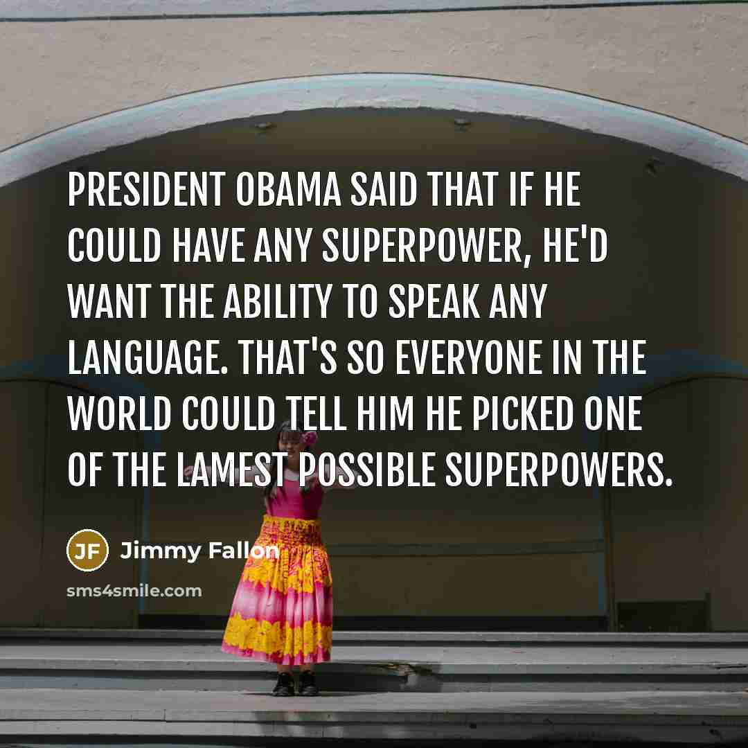 “President Obama said that if he could have any superpower,…” quote by Jimmy Fallon