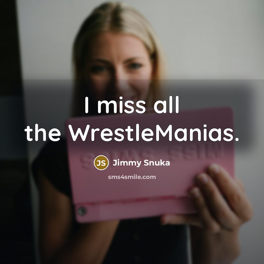 “I miss all the WrestleManias.…” quote by Jimmy Snuka
