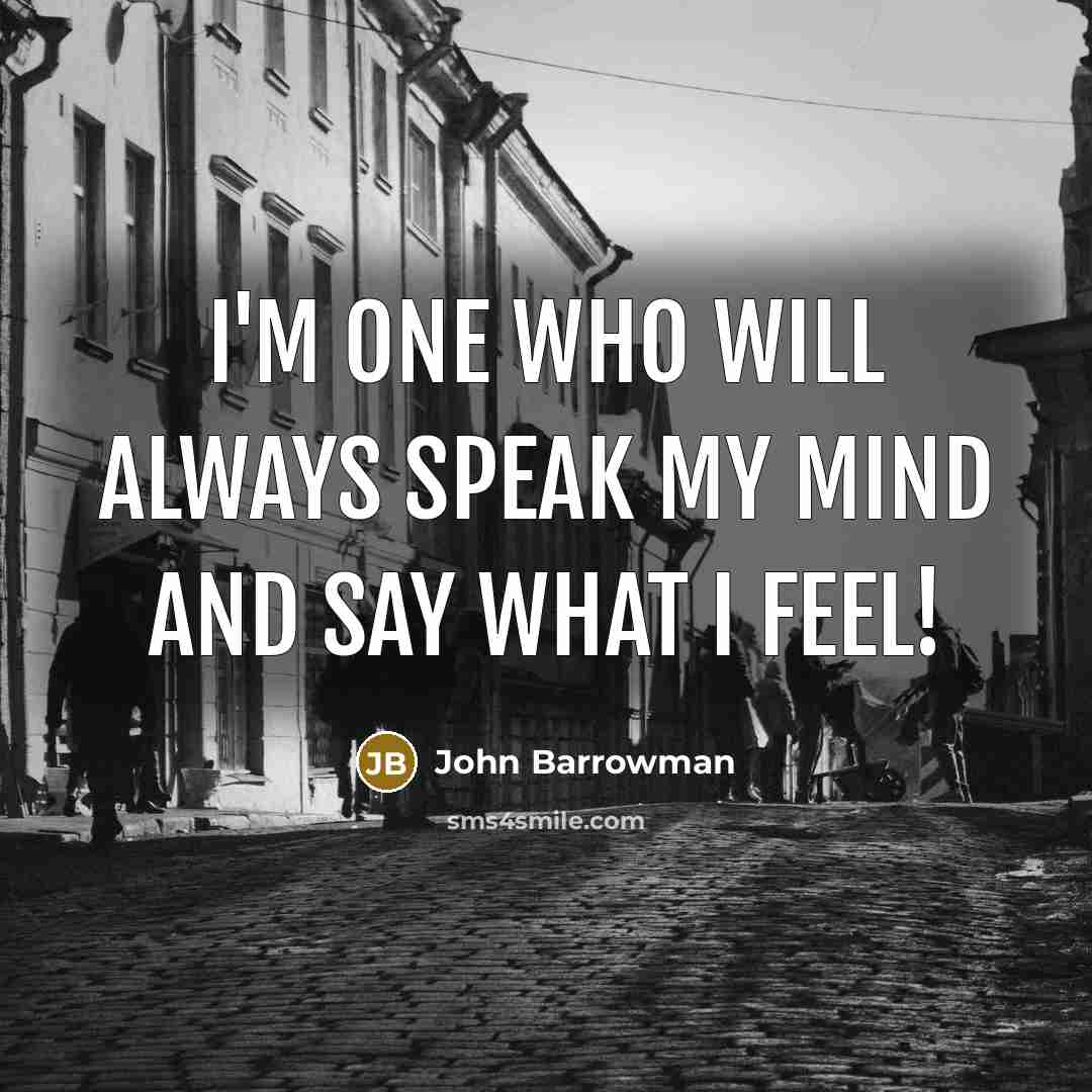 “I'm one who will always speak my mind and say…” quote by John Barrowman