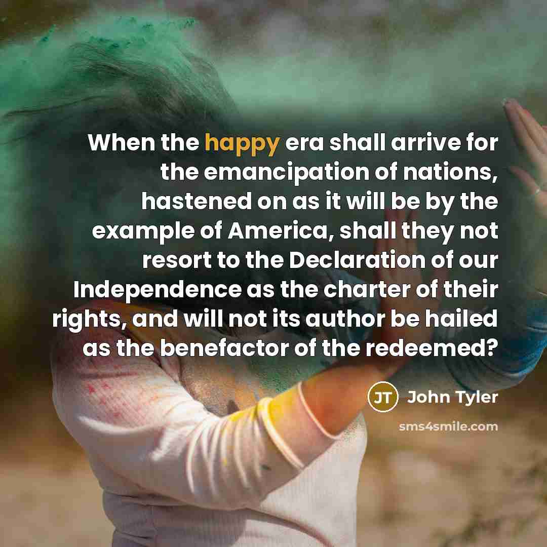 “When the happy era shall arrive for the emancipation of…” quote by John Tyler