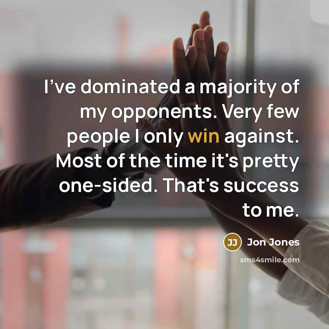 “I've dominated a majority of my opponents. Very few people…” quote by Jon Jones