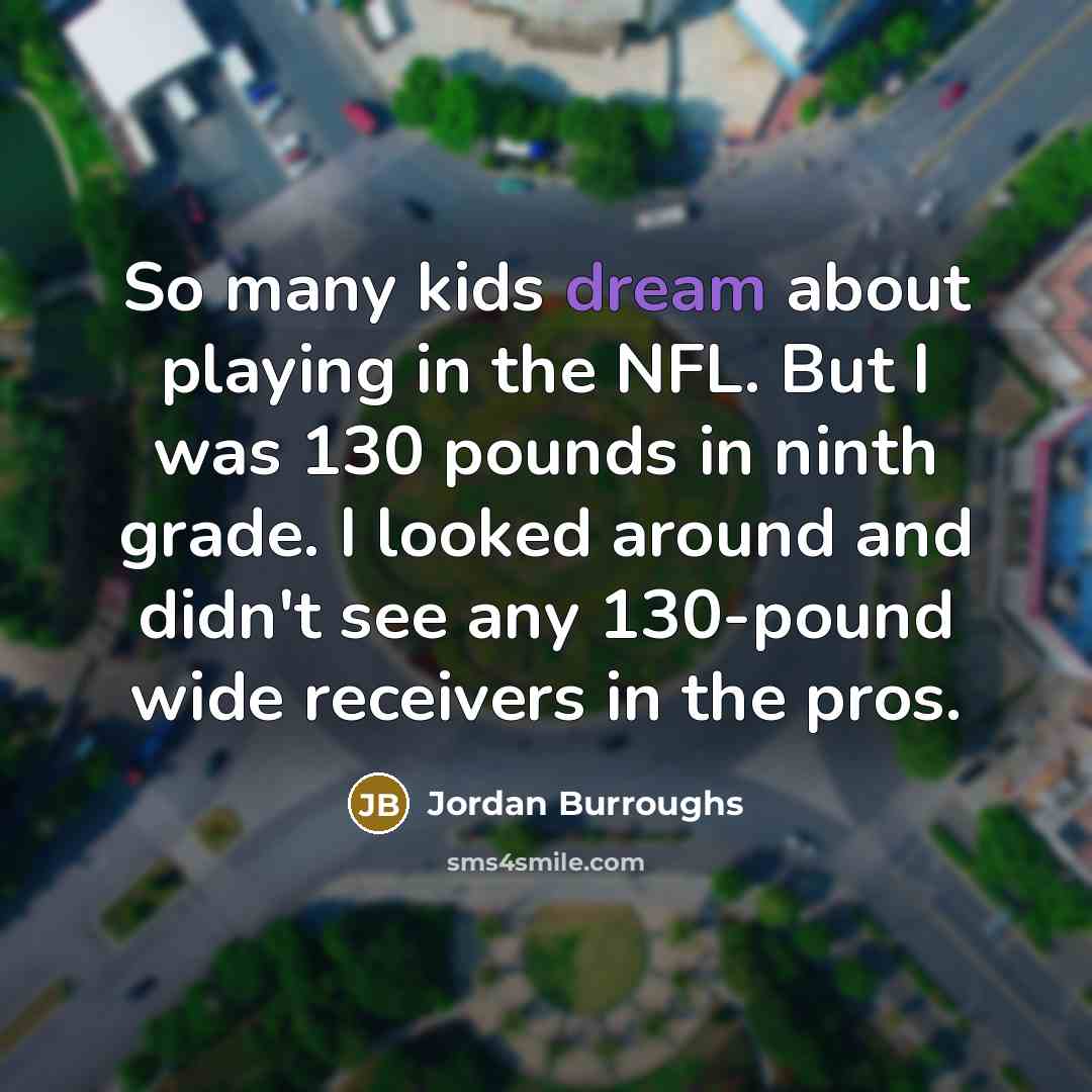 “So many kids dream about playing in the NFL. But…” quote by Jordan Burroughs