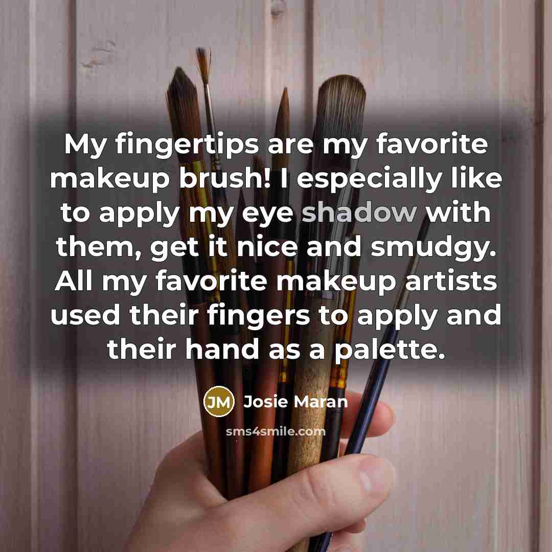 “My fingertips are my favorite makeup brush! I especially like…” quote by Josie Maran
