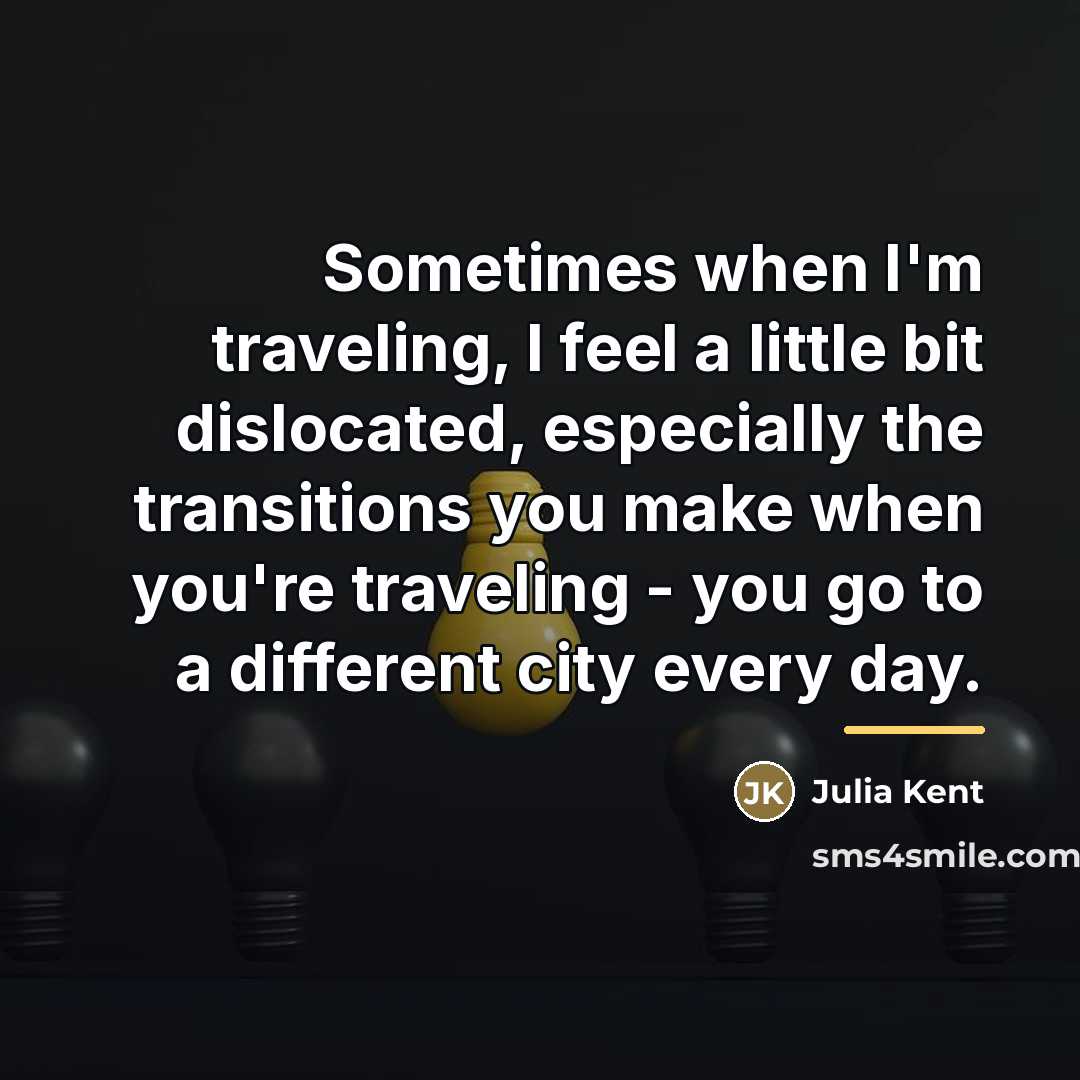 “Sometimes when I'm traveling, I feel a little bit dislocated,…” quote by Julia Kent