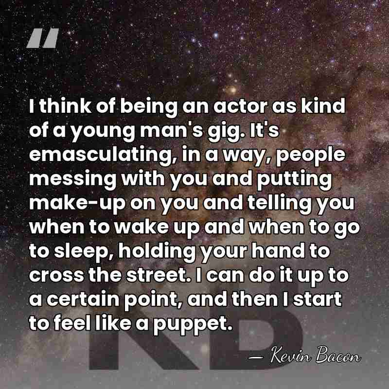 I think of being an actor as kind of a young man's&hellip; - Kevin Bacon