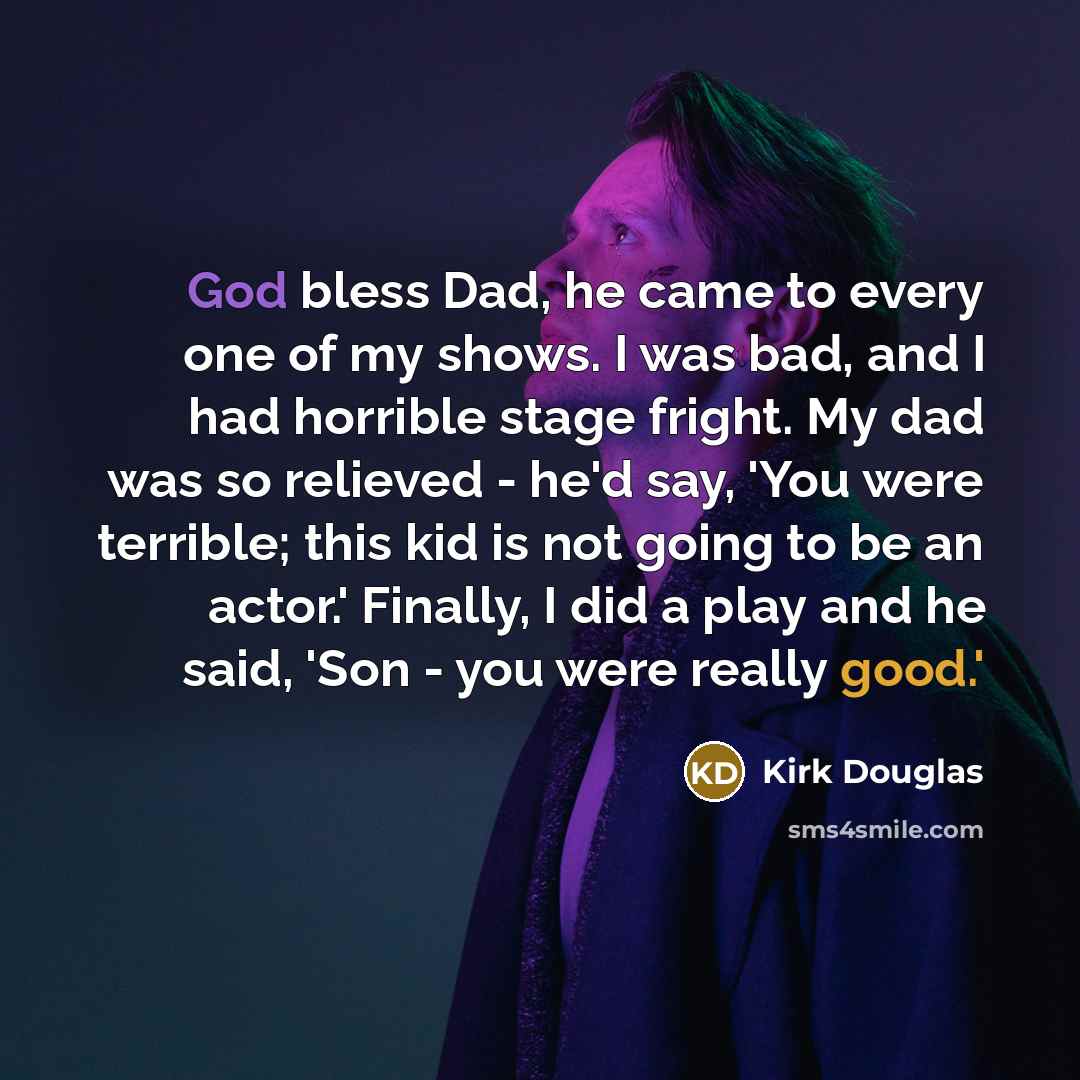 “God bless Dad, he came to every one of my…” quote by Kirk Douglas