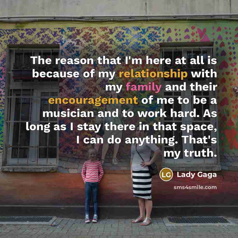 “The reason that I'm here at all is because of…” quote by Lady Gaga
