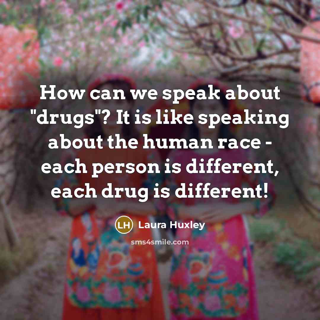 “How can we speak about "drugs"? It is like speaking…” quote by Laura Huxley