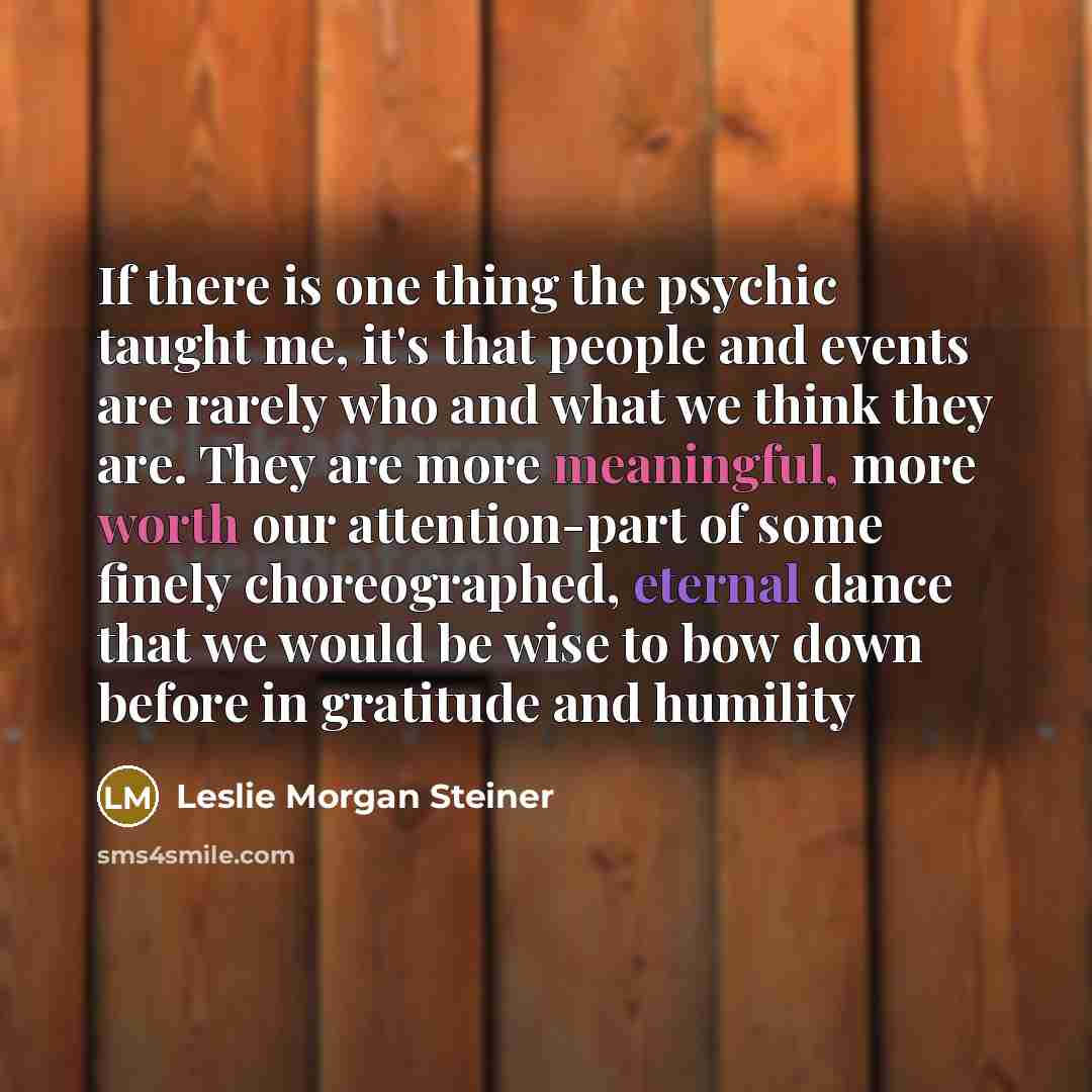 “If there is one thing the psychic taught me, it's…” quote by Leslie Morgan Steiner