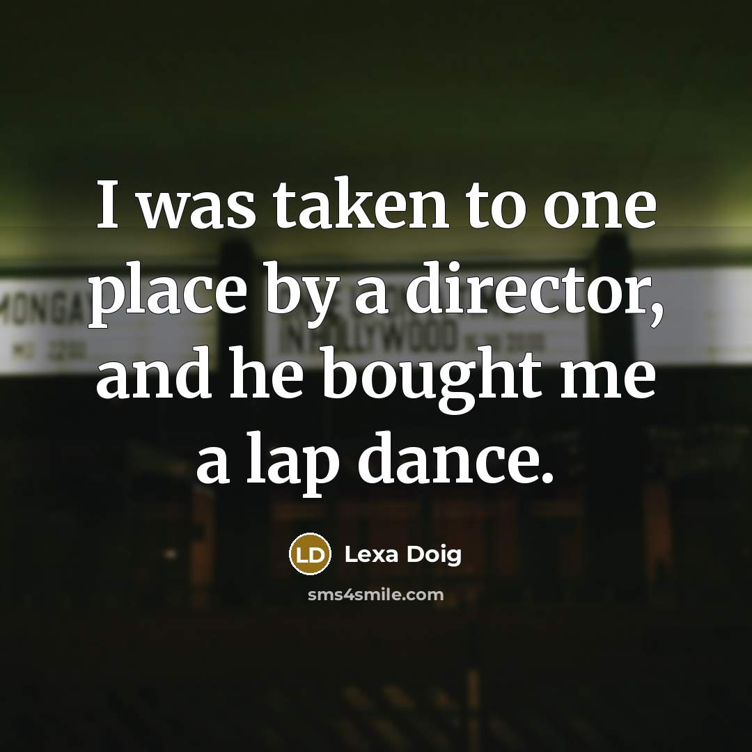 “I was taken to one place by a director, and…” quote by Lexa Doig
