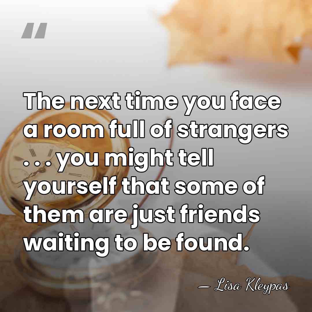 The next time you face a room full of strangers . .&hellip; - Lisa Kleypas