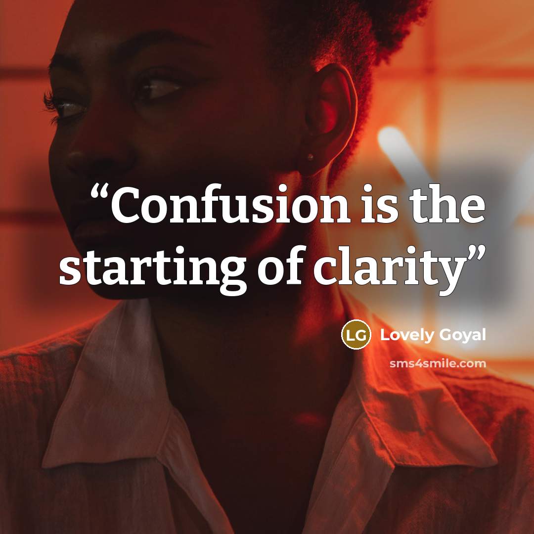 “Confusion is the starting of clarity” quote by Lovely Goyal