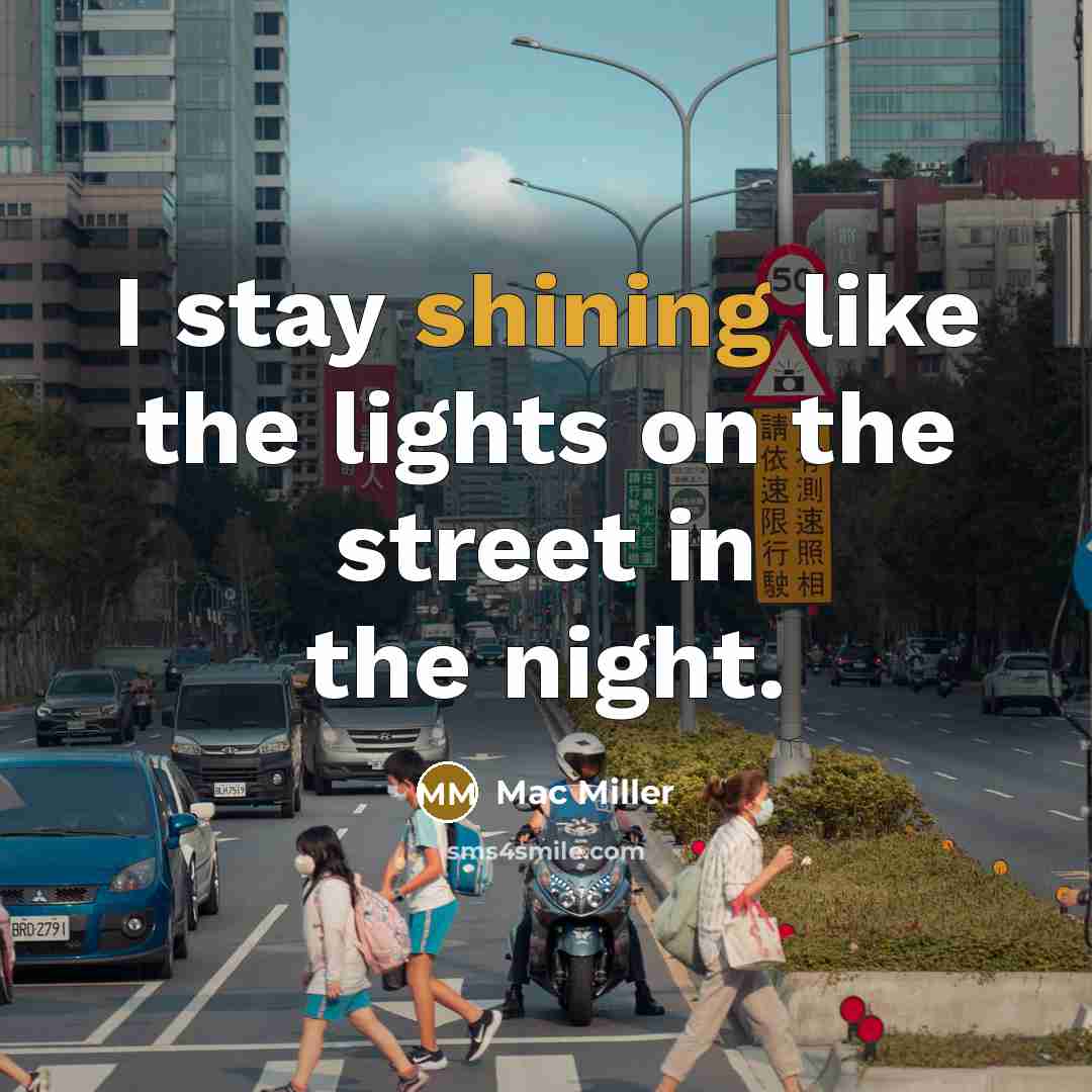 “I stay shining like the lights on the street in…” quote by Mac Miller