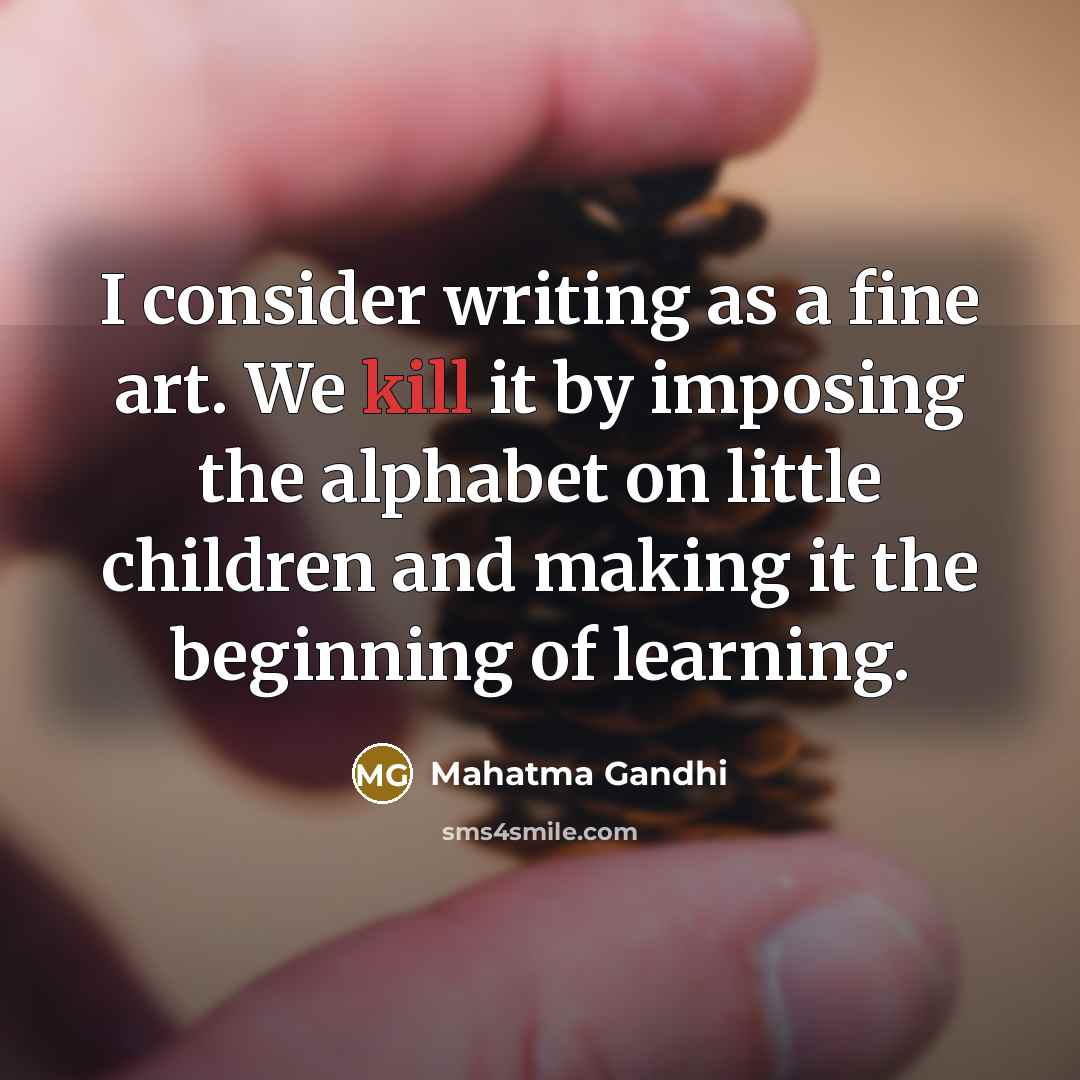 “I consider writing as a fine art. We kill it…” quote by Mahatma Gandhi