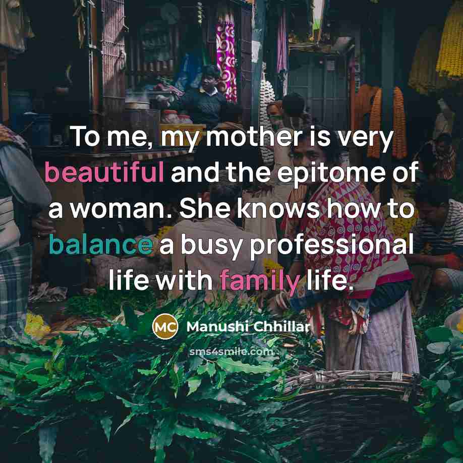 “To me, my mother is very beautiful and the epitome…” quote by Manushi Chhillar