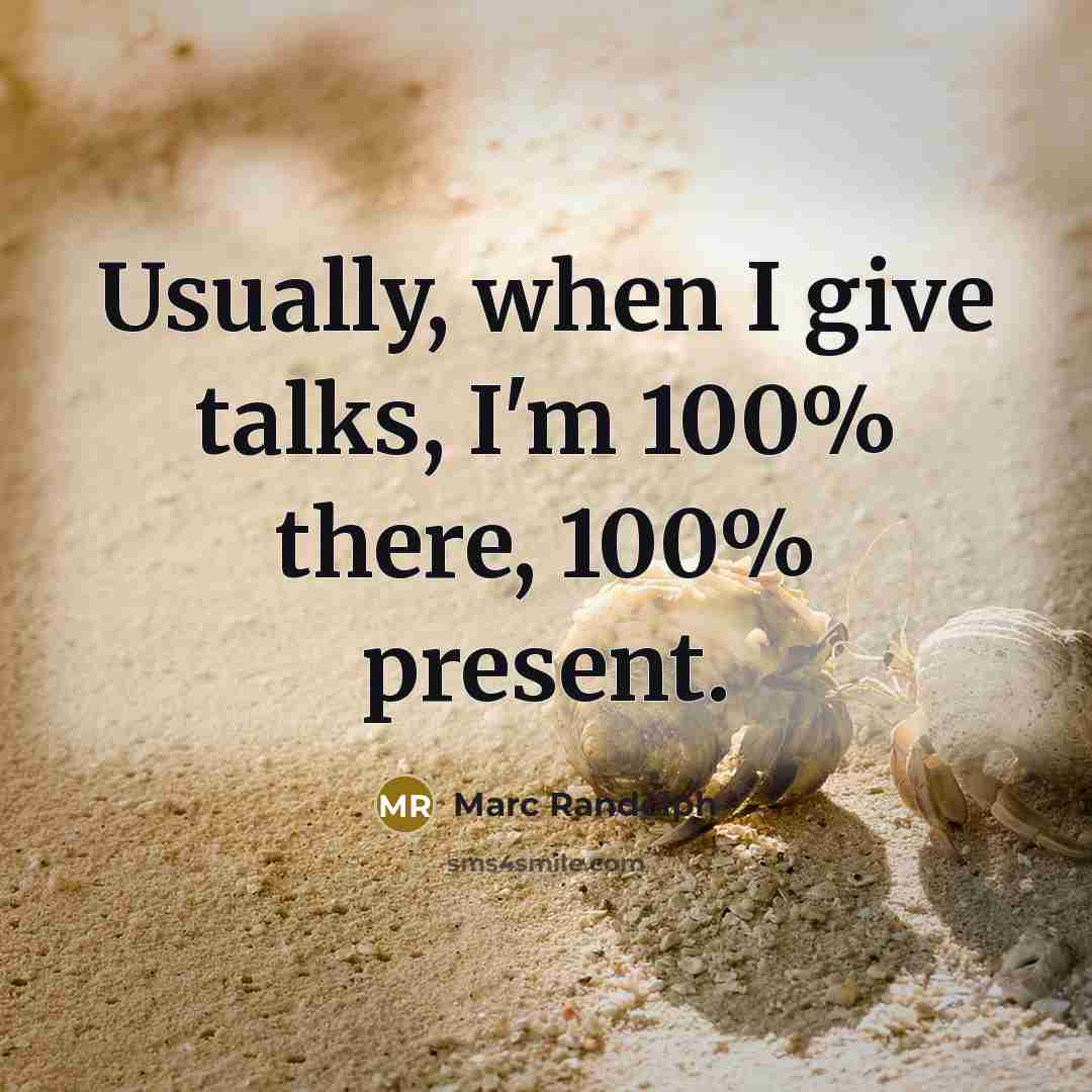 “Usually, when I give talks, I'm 100% there, 100% present.…” quote by Marc Randolph