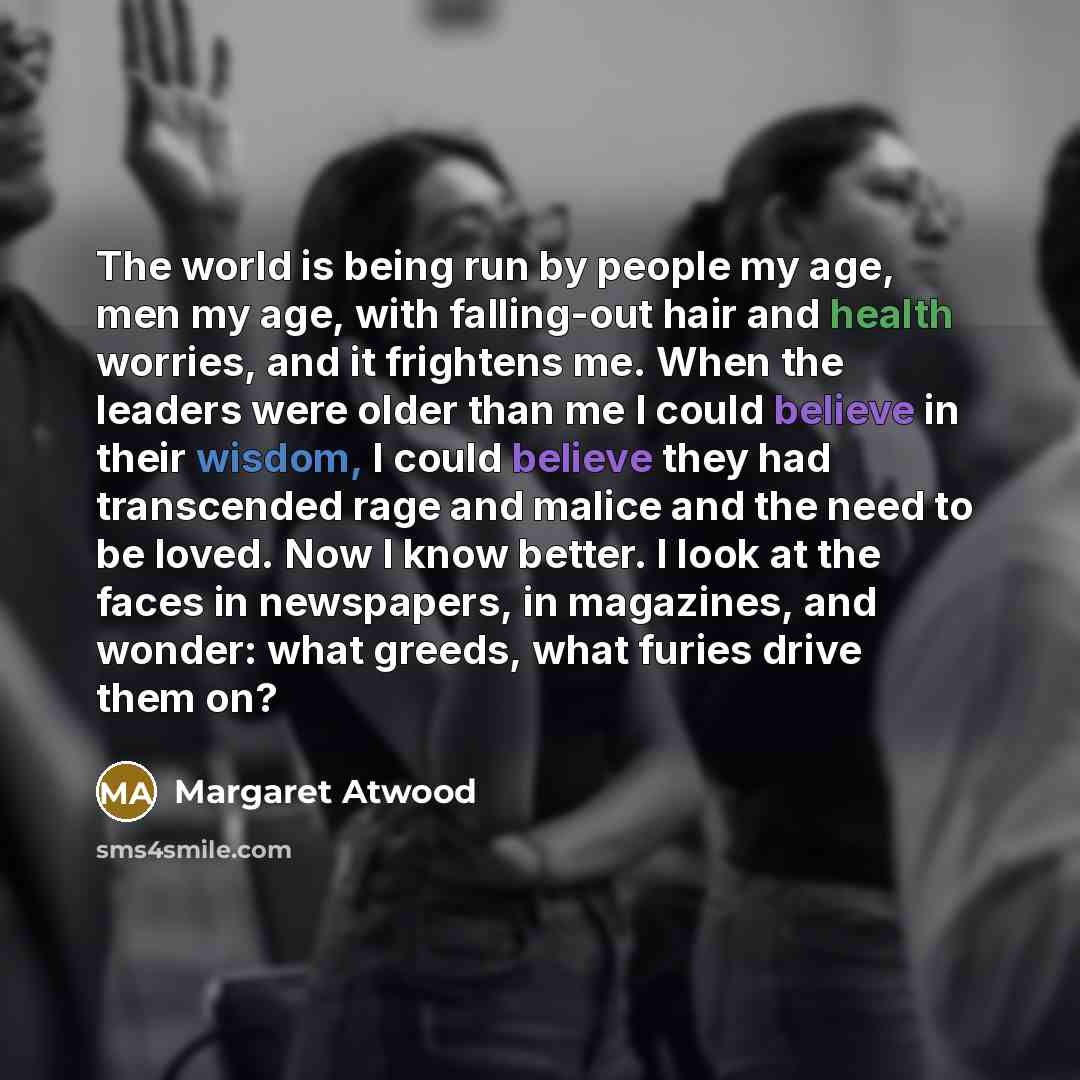 “The world is being run by people my age, men…” quote by Margaret Atwood