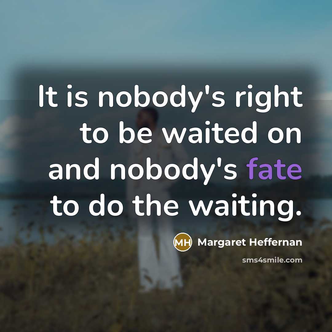 “It is nobody's right to be waited on and nobody's…” quote by Margaret Heffernan