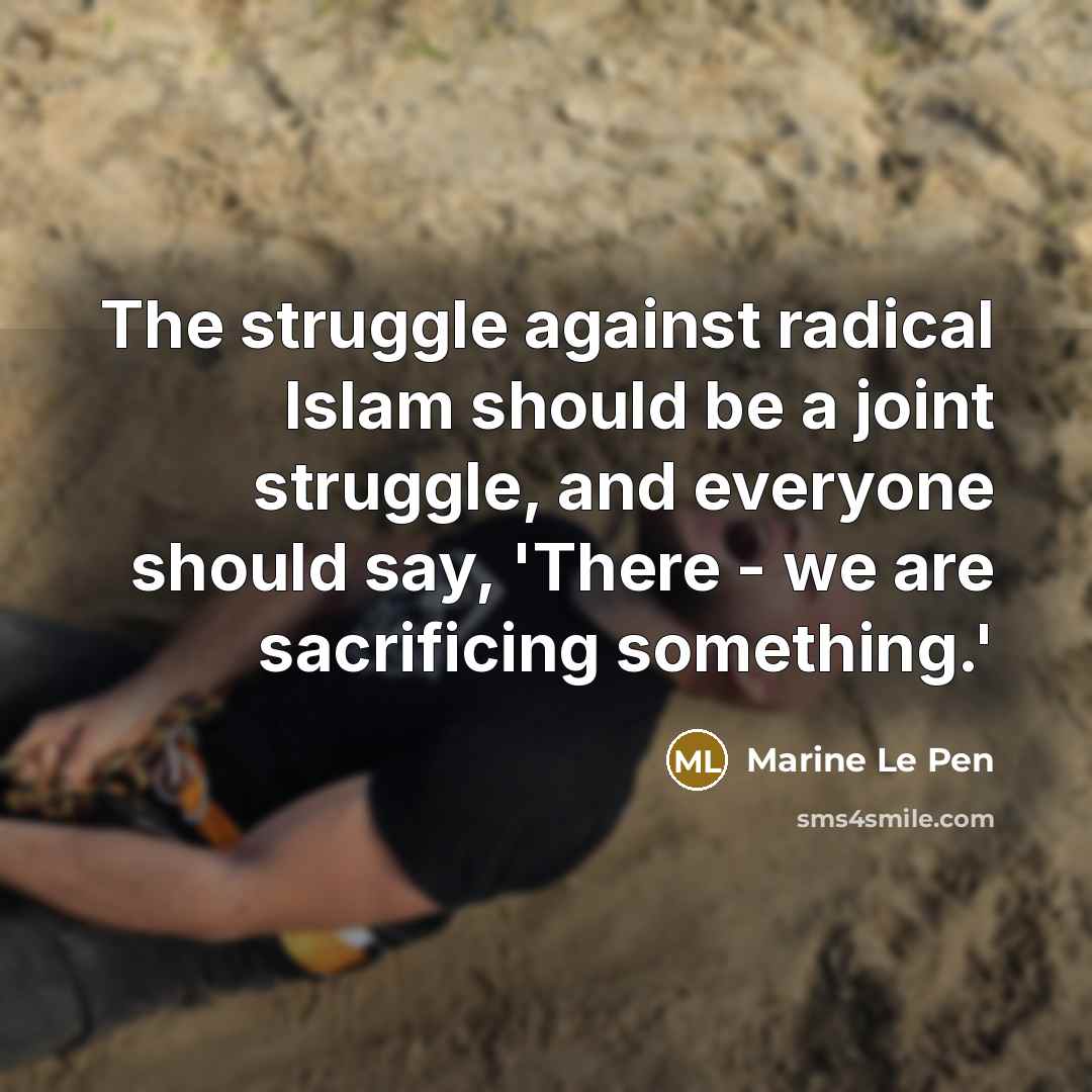 “The struggle against radical Islam should be a joint struggle,…” quote by Marine Le Pen