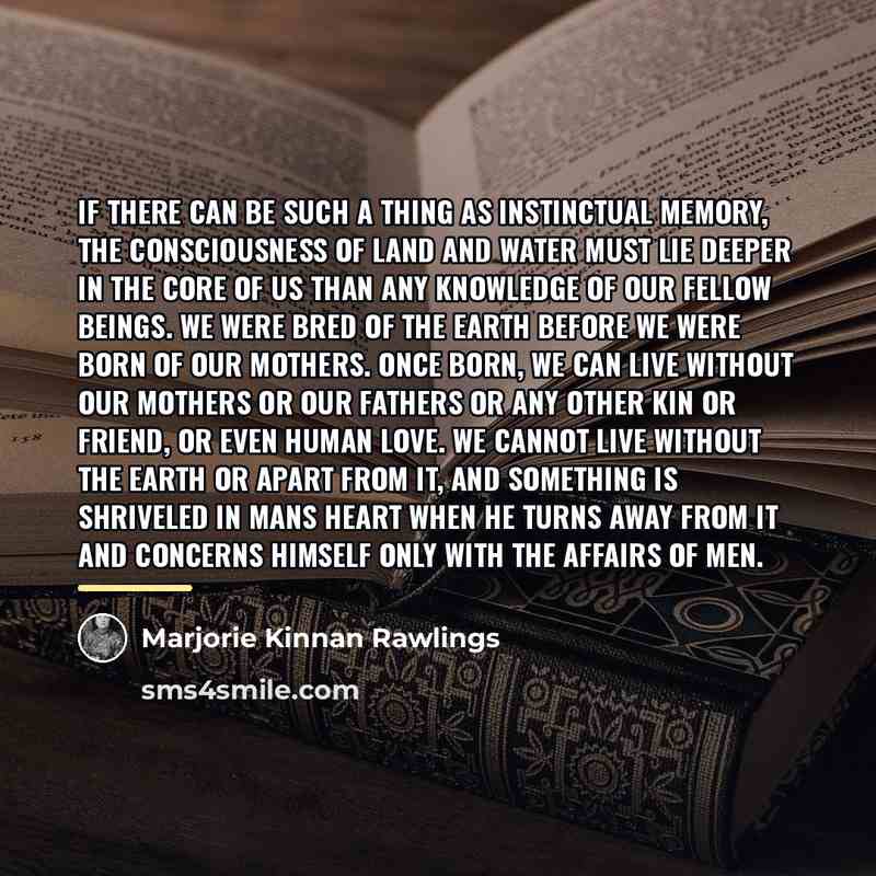 “If there can be such a thing as instinctual memory,…” quote by Marjorie Kinnan Rawlings