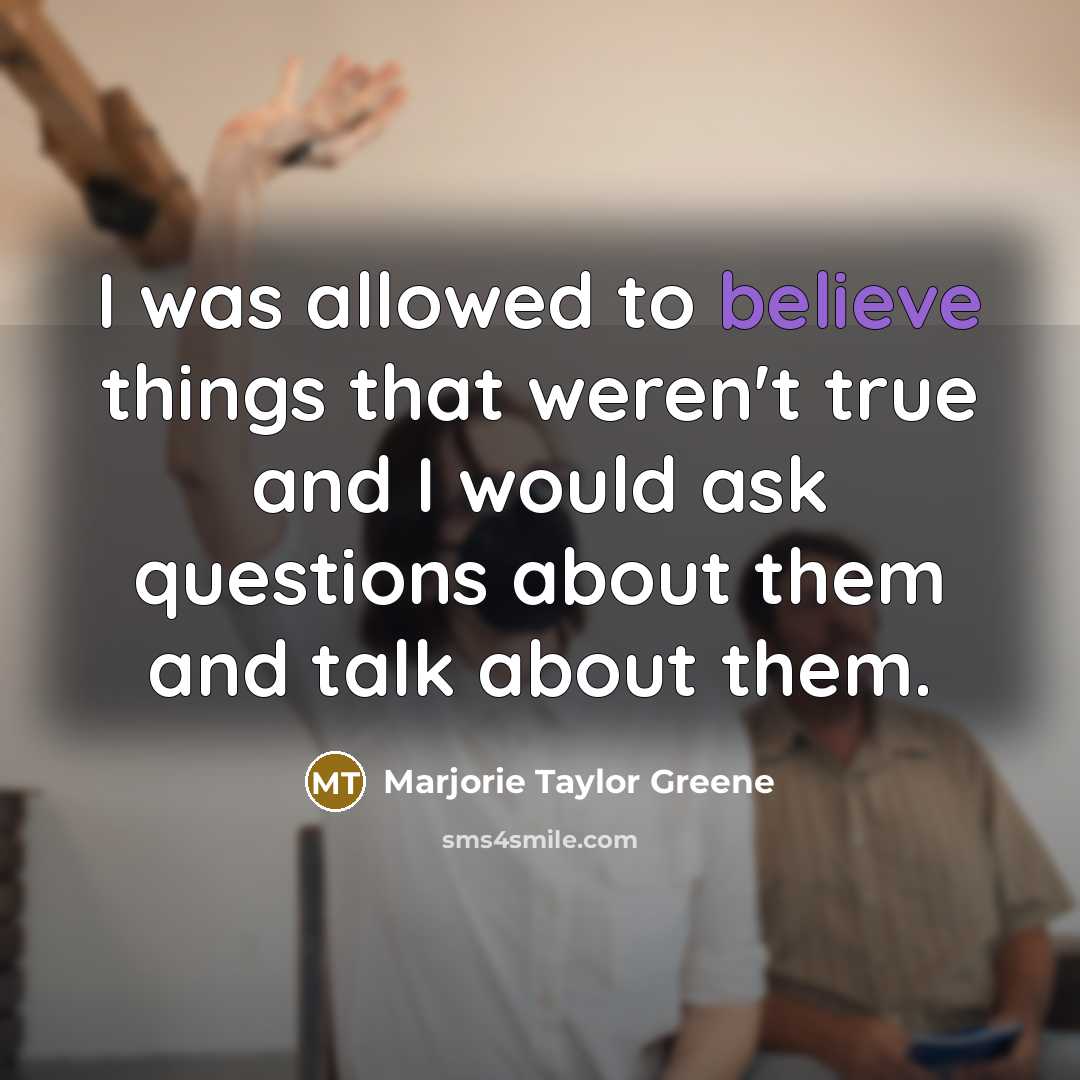 “I was allowed to believe things that weren't true and…” quote by Marjorie Taylor Greene