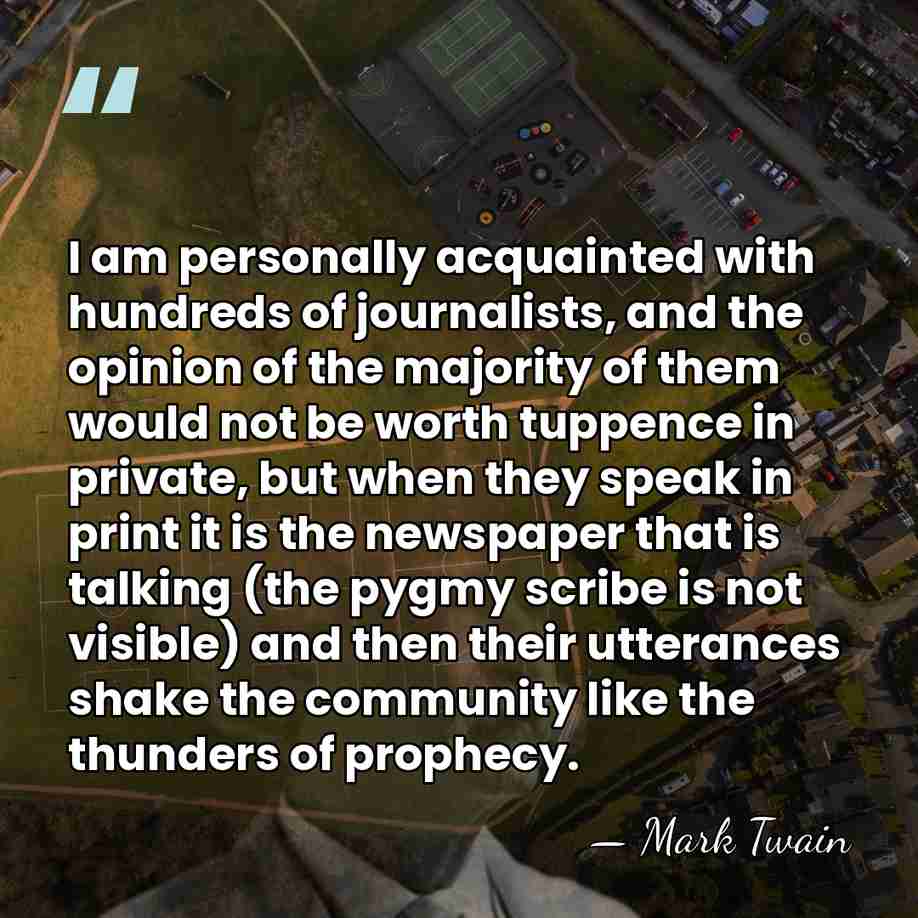I am personally acquainted with hundreds of journalists, and the opinion of&hellip; - Mark Twain