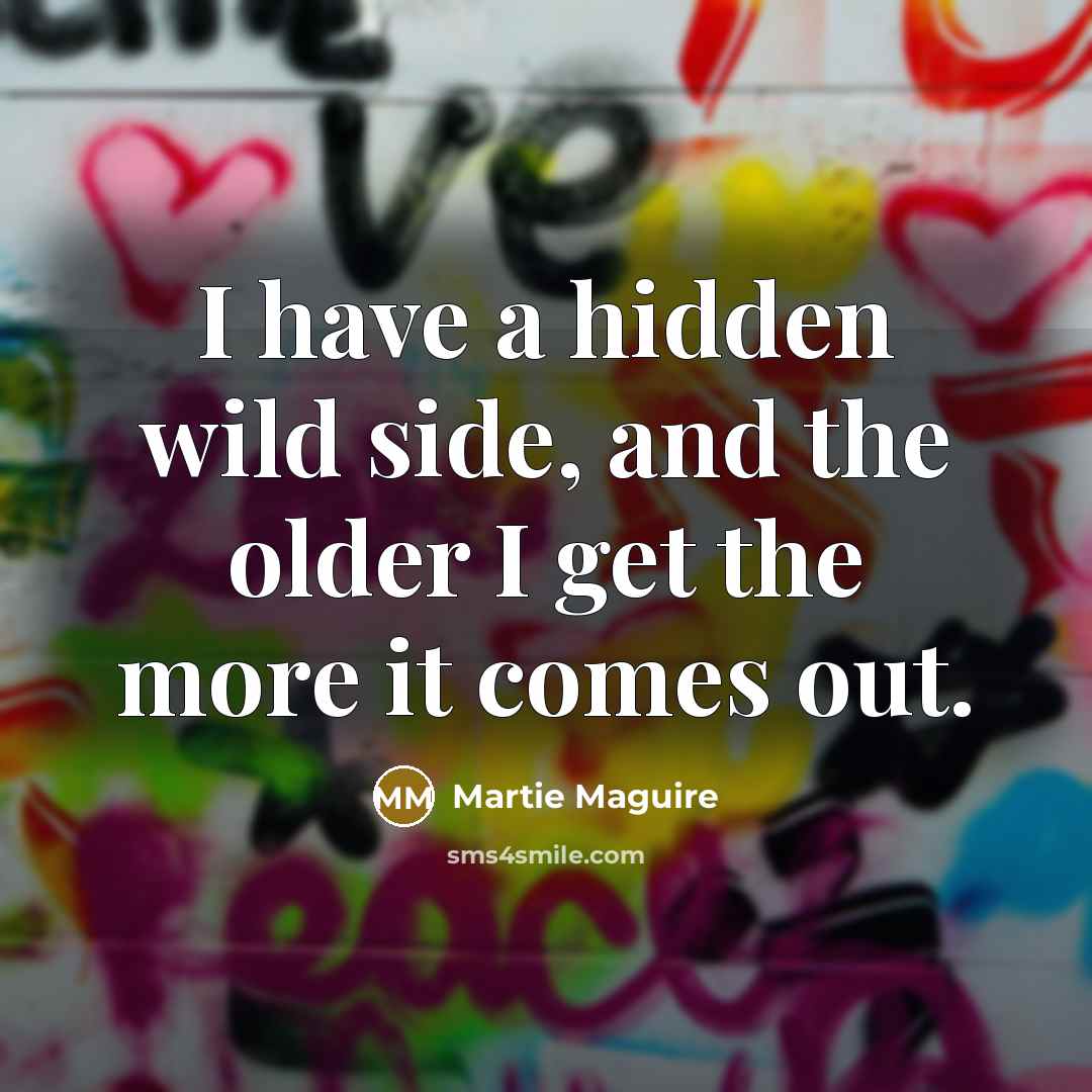 “I have a hidden wild side, and the older I…” quote by Martie Maguire