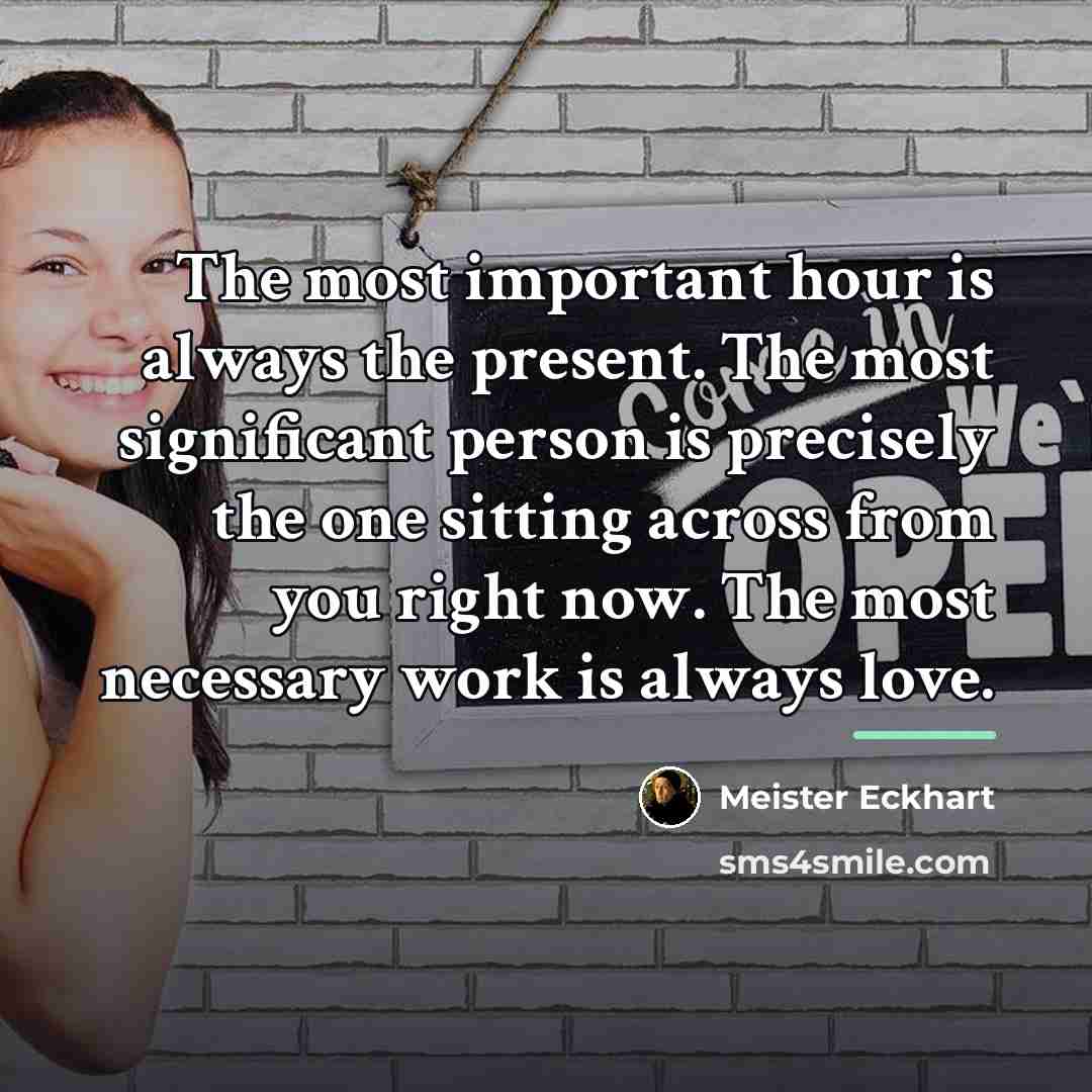 “The most important hour is always the present. The most…” quote by Meister Eckhart