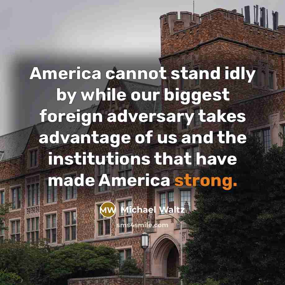 “America cannot stand idly by while our biggest foreign adversary…” quote by Michael Waltz